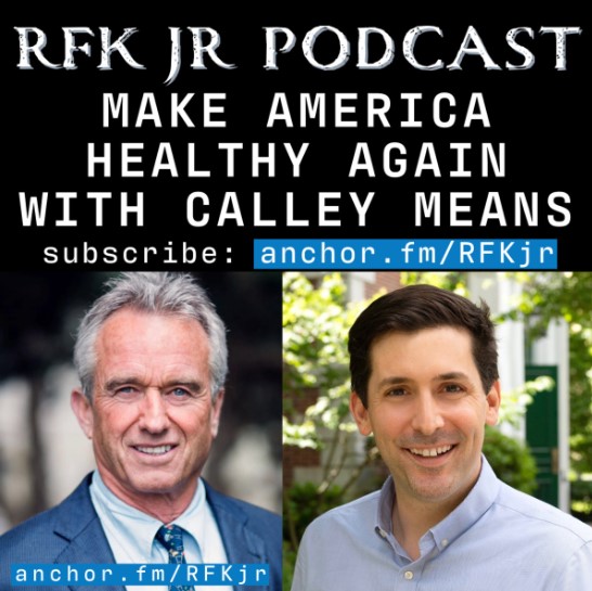 CALLEY MEANS ON RFK JR PODCAST - MAKE AMERICA HEALTHY AGAIN